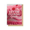 Eat The Fucking Cake Greeting Card