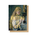 Knitting Is Life Greeting Card