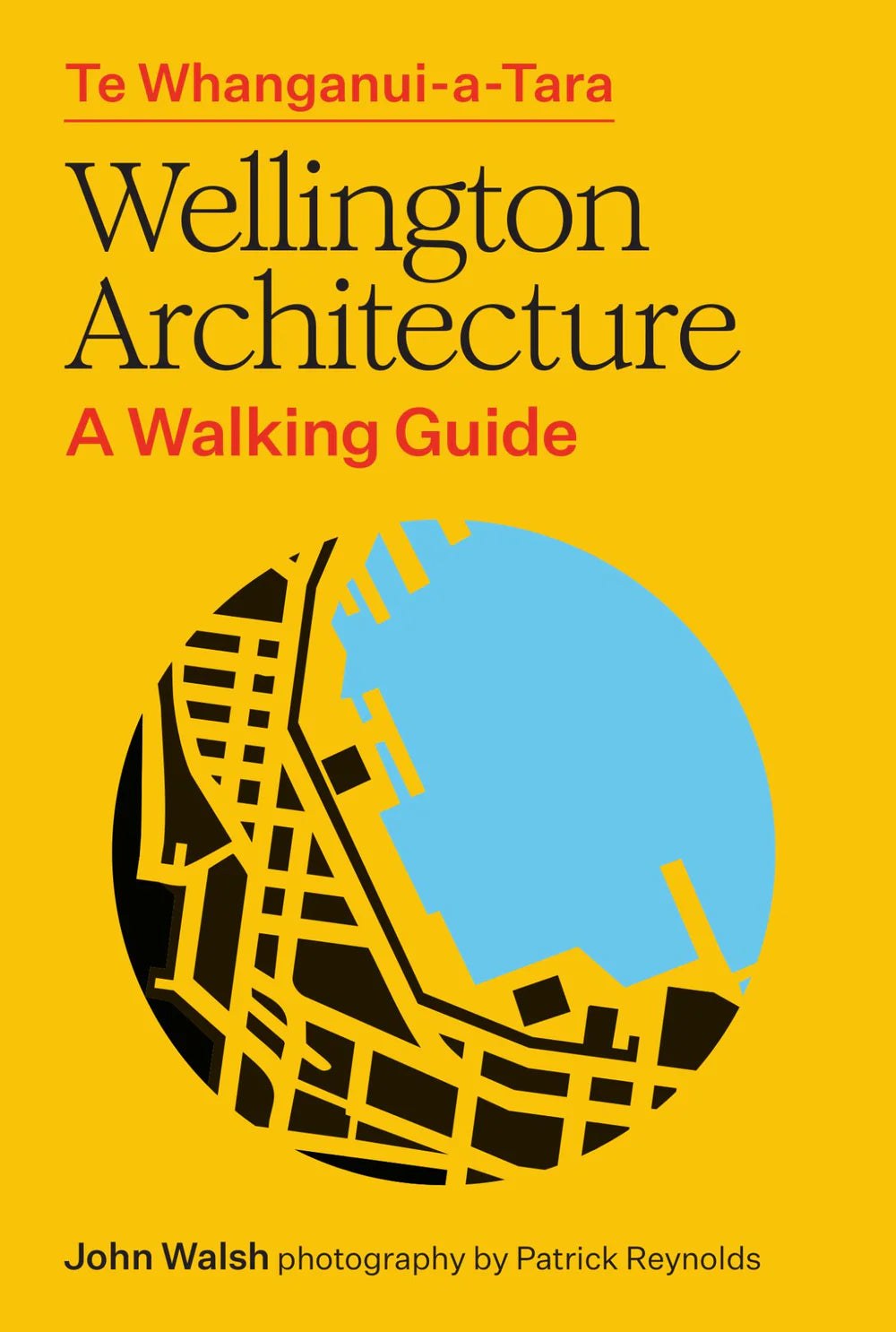 Te Whanganui-a-tara Wellington Architecture: A Walking Guide