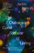 The Outrageous Good Fortune of Living