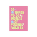 52 Things to Do Instead of Texting Your Ex