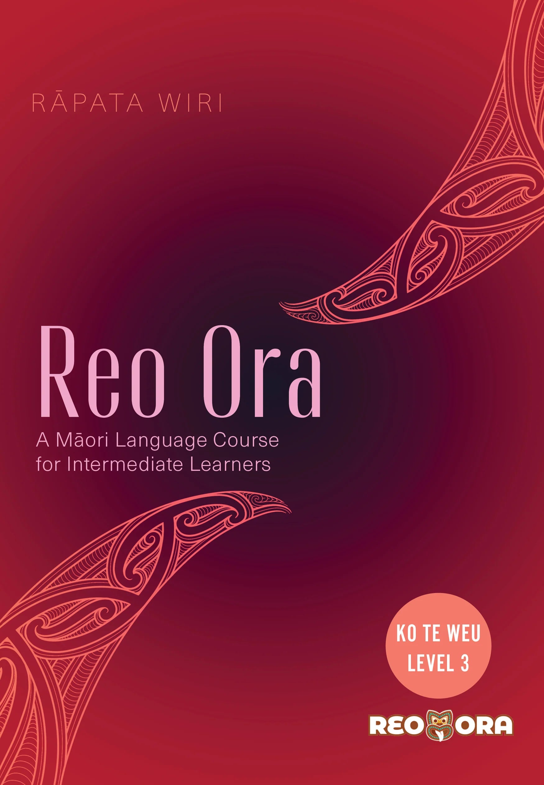 Book cover for 'Reo Ora: A Māori Language Course for Intermediate Learners' by Rāpata Wiri, featuring a deep red and magenta gradient background with white and pink text and decorative Māori-inspired curved patterns.