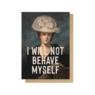 I Will Not Behave Myself Greeting Card