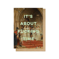 It's About Fucking Time Greeting Card